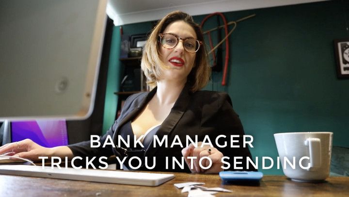 Bank Manager Tricks You Into Sending