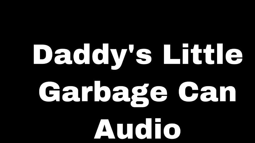 AUDIO Daddys Little Garbage Can