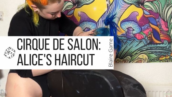 Cirque De Salon: Alice's Haircut