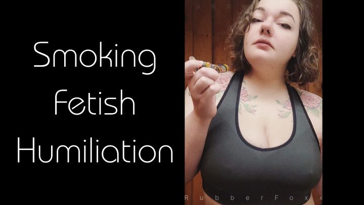 Smoke Fetish Humiliation FEMDOM