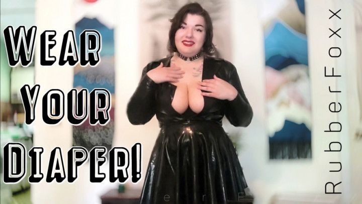 Wear Your Diaper! Humiliation + Domination in Latex