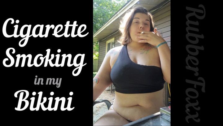 Cigarette Smoking in my Bikini