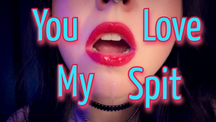 You Love My Spit