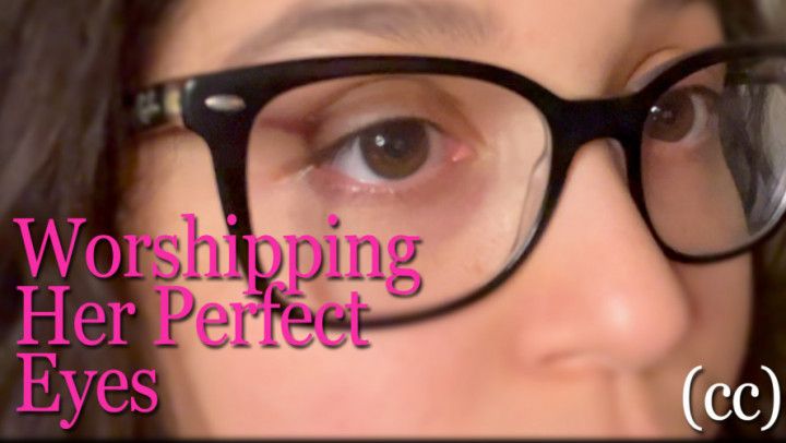 Worshipping Her Perfect Eyes cc