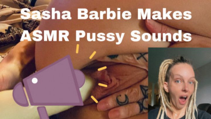 Sasha Barbie Makes ASMR Pussy Sounds