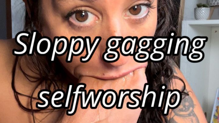 SLOPPY GAGGING SELFWORSHIP