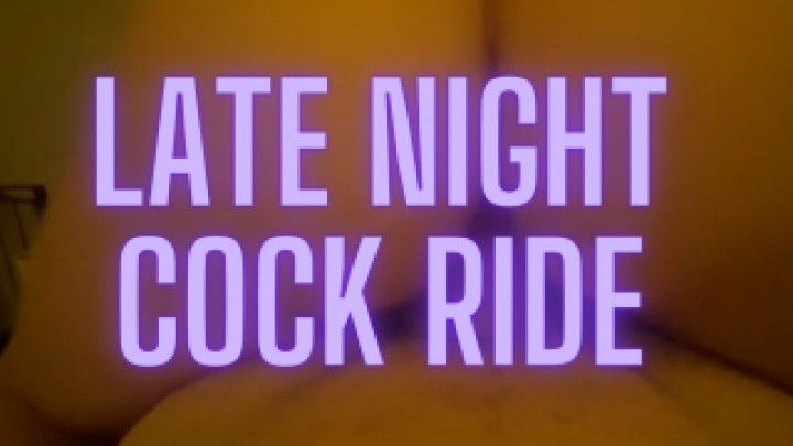 Late Night Cock Riding