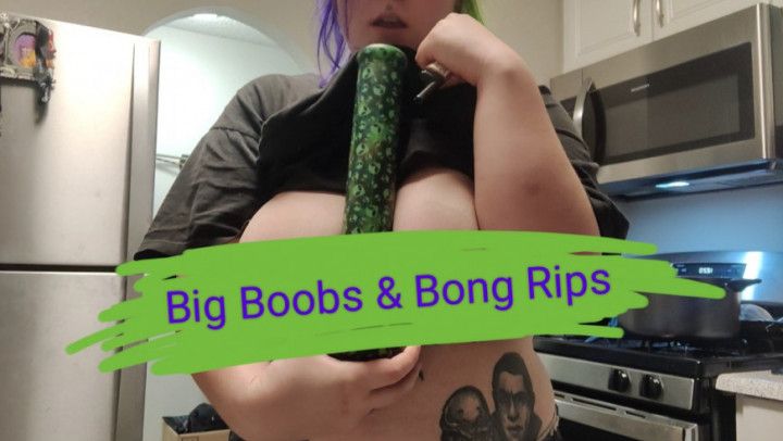 Big Boob and Bong Rips