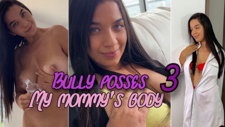 The bully possess my mommy's body part 3