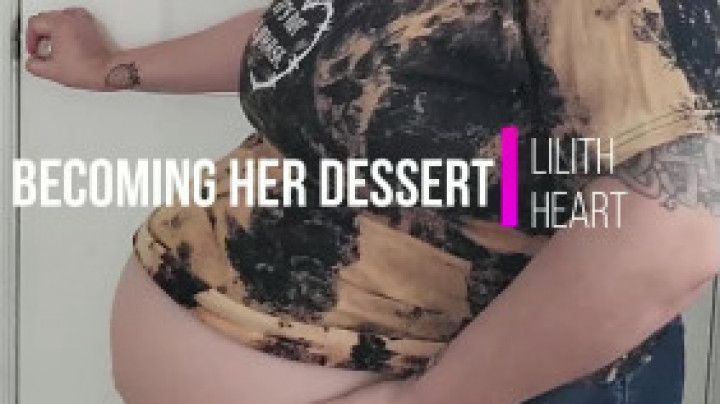 Becoming Her Dessert