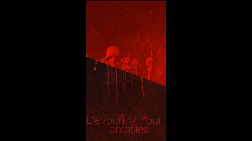 Devouring Your Fantasies