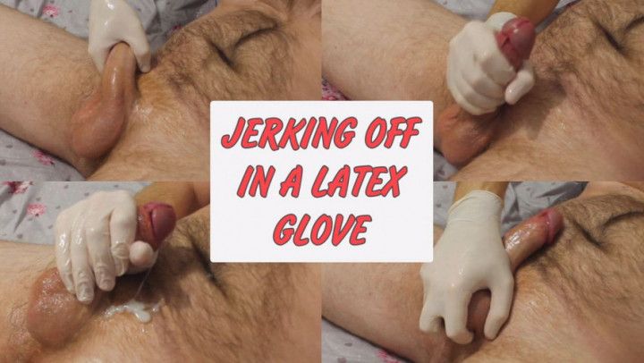 JERKING OFF IN A LATEX GLOVE/OIL