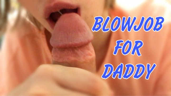 BLOWJOB FOR DADDY CLOSE UP