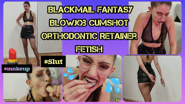 BLACKMAILER ROOMMATE DILDO BJ CUM IN ORTHODONTIC RETAINER