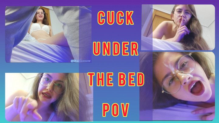 CUCK UNDER MY BED POV