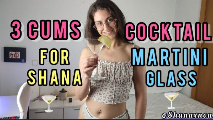 3 CUMS FOR SHANA IN MARTINI GLASS