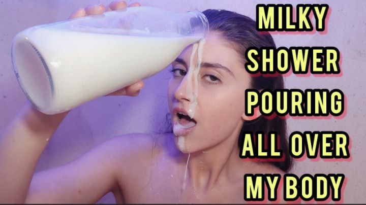 MILKY SHOWER POURING ALL OVER MY BODY