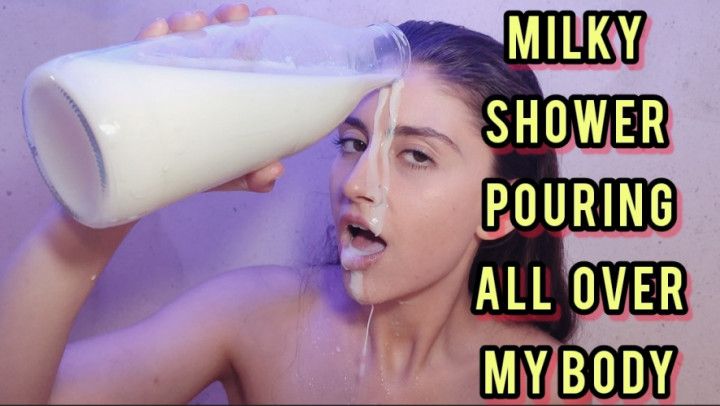 MILKY SHOWER POURING ALL OVER MY BODY