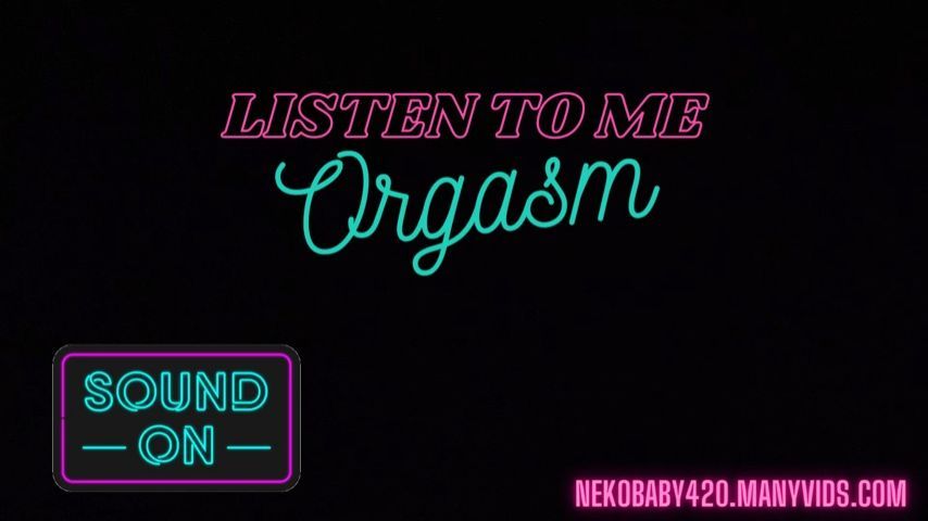 Listen to me orgasm