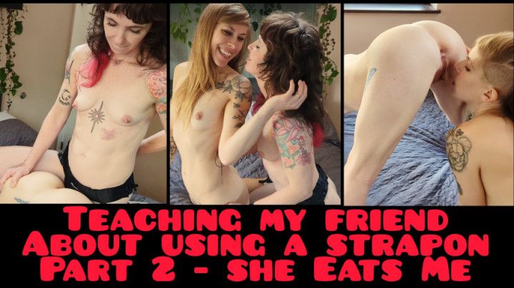 Teaching My Friend - Part 2 She Eats Me
