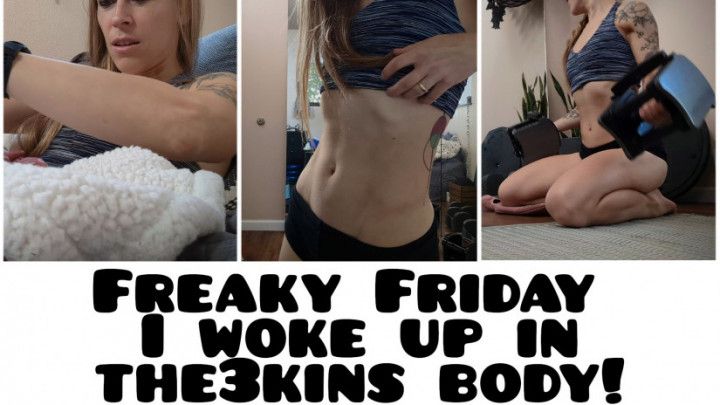 Freaky Friday - I Woke Up In The3kins Body