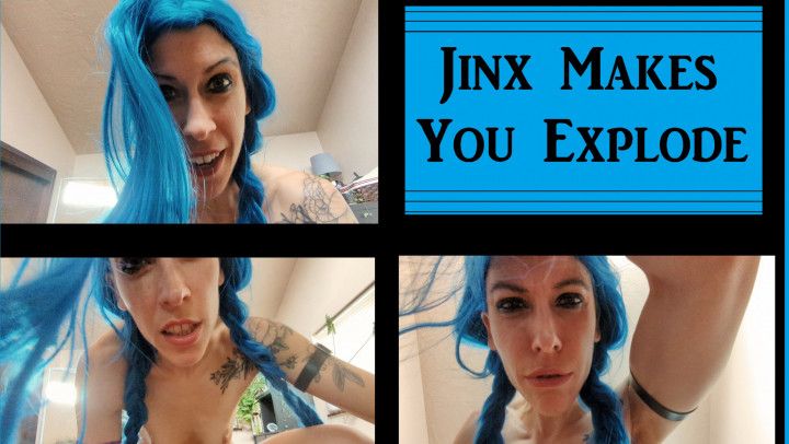 Jinx Makes You Explode