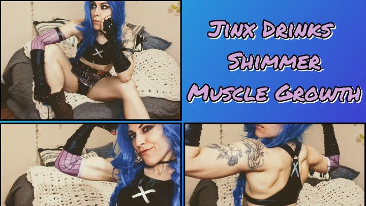 Jinx Takes Shimmer - Muscle Growth