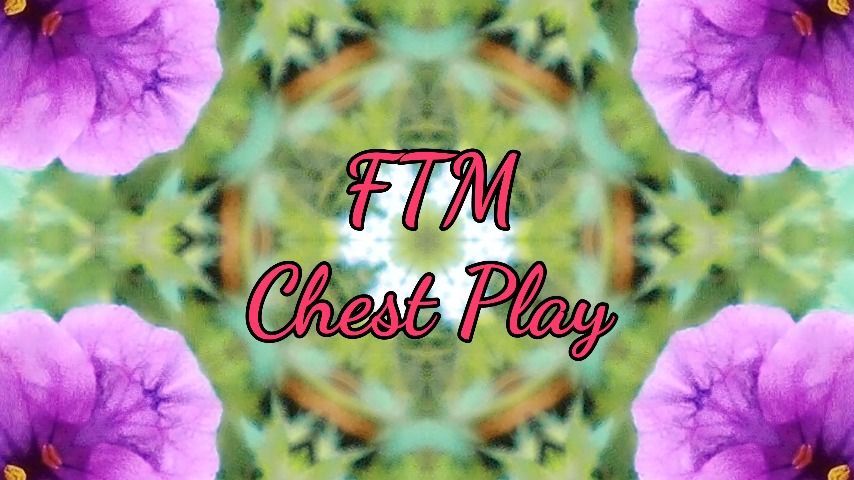 FTM Chest Play