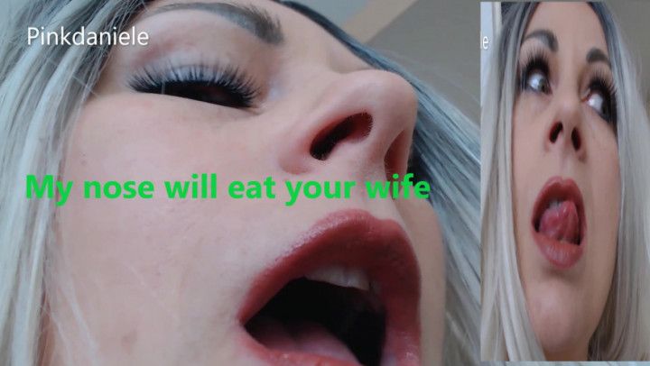 My nose will eat your wife