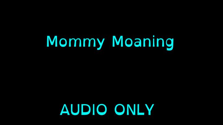 Mommy Moaning - AUDIO ONLY