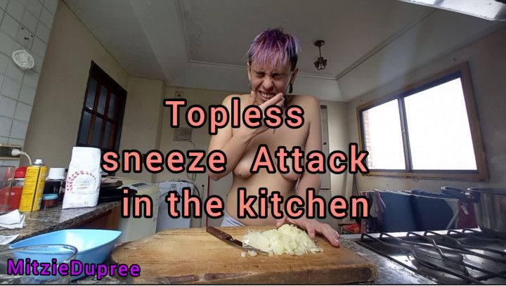 Topless sneeze attack  in the kitchen