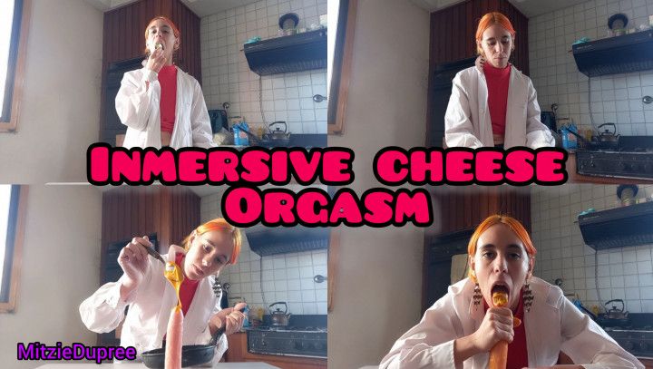 Inmersive cheese orgasm