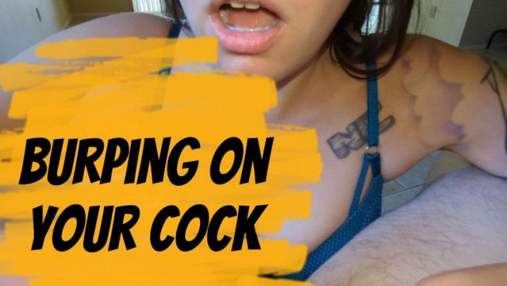 Burping All Over Your Cock