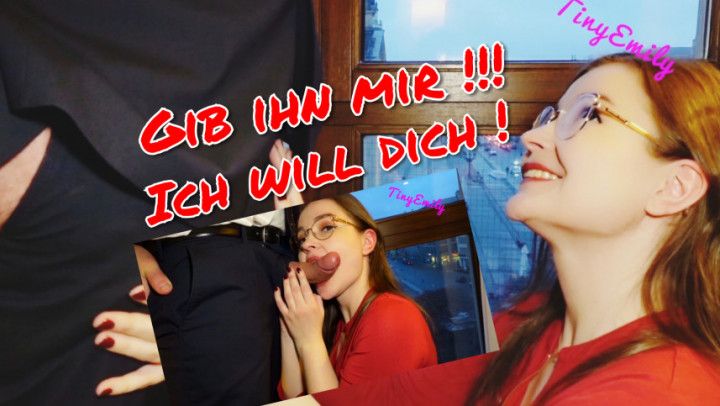 Gib ihn mir! Ich will Dich