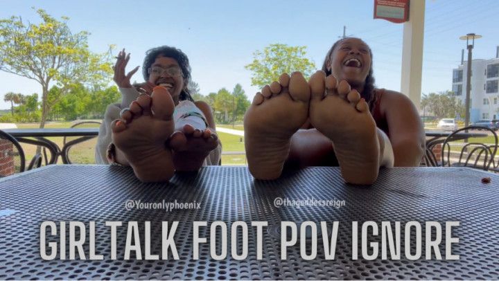 Girl talk Foot Pov Ignore ft Lady Phoenix