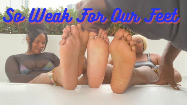 So Weak For Our Feet