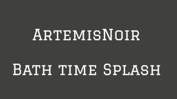 ArtemisNoir Bath Time Splash