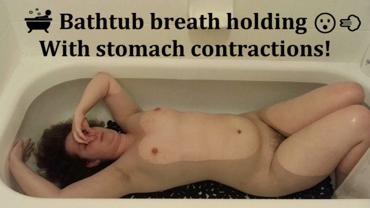 Bathtub breath holding w/stomach contractions