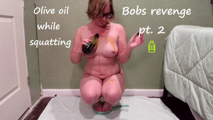 Bobs revenge pt. 2: Olive oil