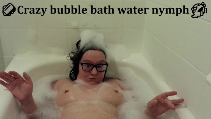 Crazy bubble bath water nymph