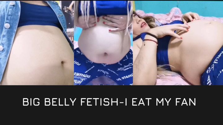 Big belly fetish-i eat my fan