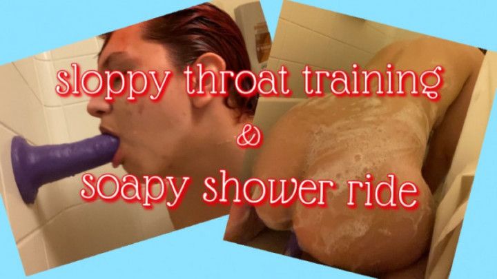 Sloppy Throat Training+Soapy Shower Ride