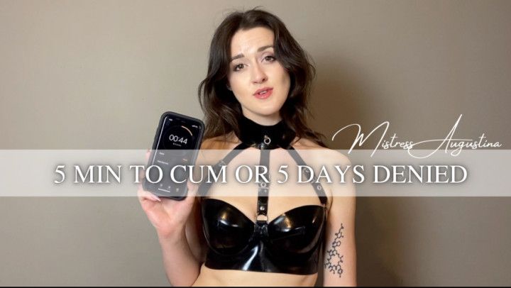 5min to Cum or 5 Days Denied