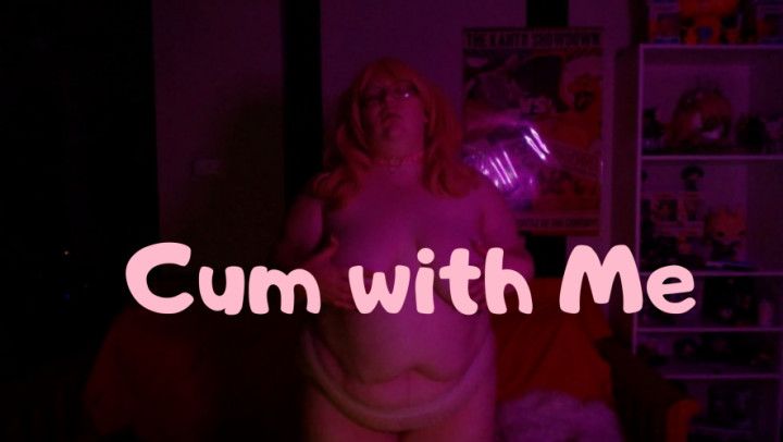 Cum with me
