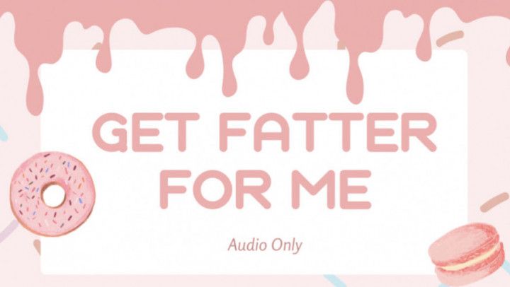 Get Fatter For Me AUDIO ONLY