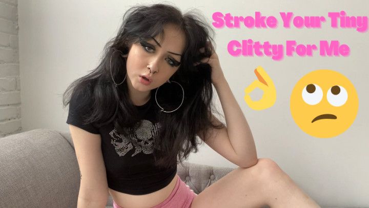 Stroke Your Tiny Clitty for Me