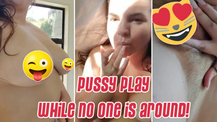 Pussy Play While No One Is Around