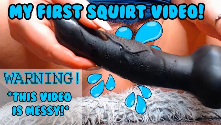 My First Pussy Squirt Video