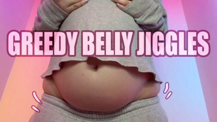 Greedy Belly Jiggles