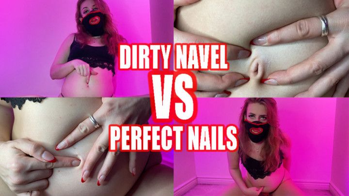 Dirty Navel VS Perfect Nails